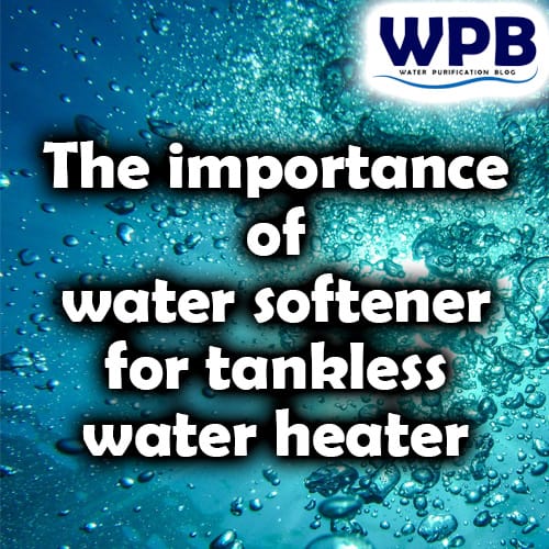 The importance of water softener for tankless water heater