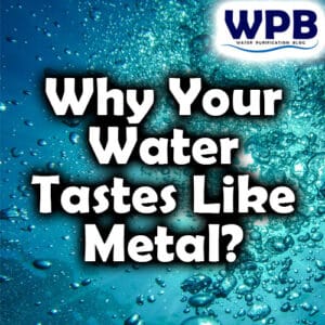 Why Your Water Tastes Like Metal?