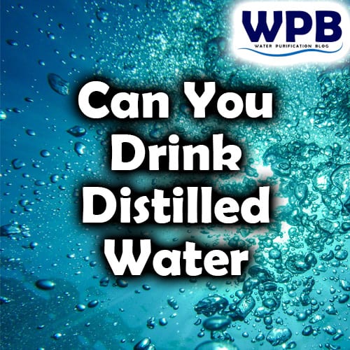 Can You Drink Distilled Water
